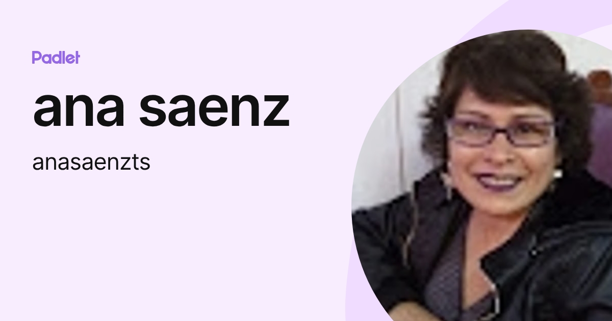 ana saenz (anasaenzts) profile | Padlet