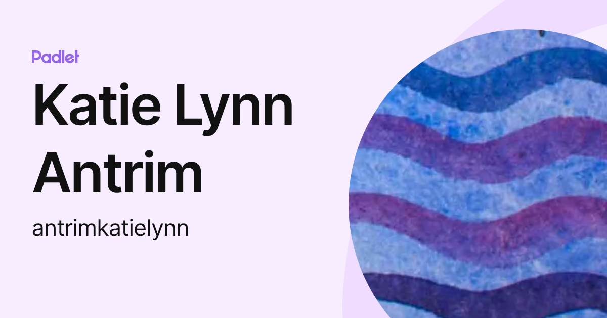 Katie Lynn Antrim (antrimkatielynn) profile | Padlet