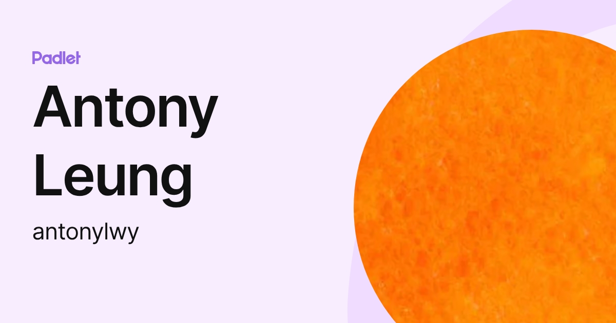Antony Leung (antonylwy) profile | Padlet