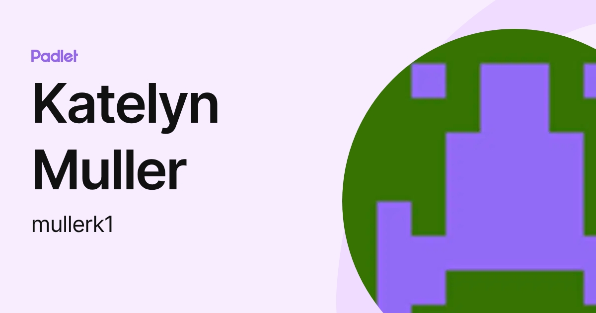 Katelyn Muller (mullerk1) profile | Padlet