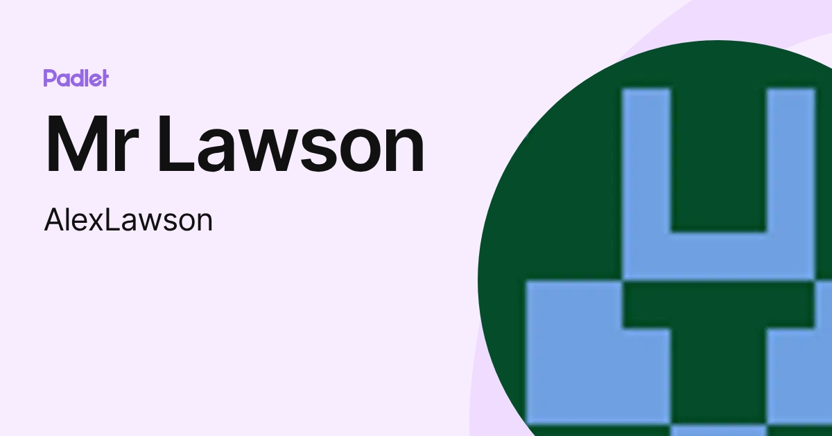 Mr Lawson (AlexLawson) profile | Padlet