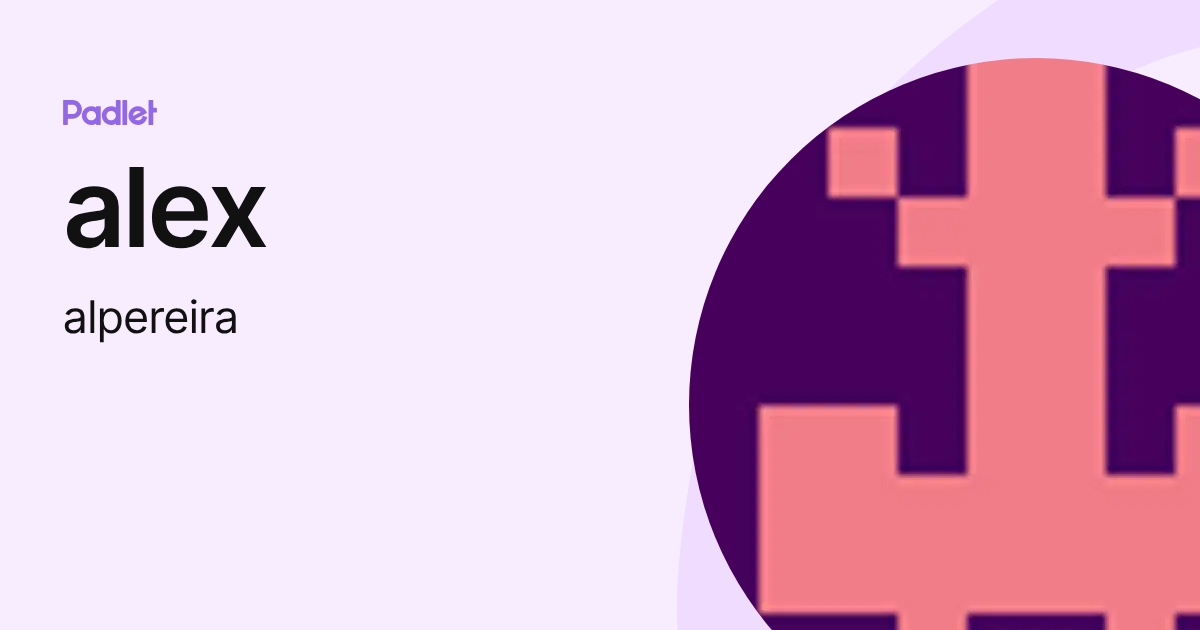 alex (alpereira) profile | Padlet