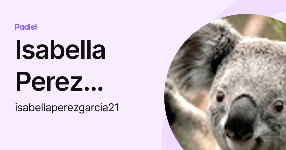 Isabella Perez Garcia (isabellaperezgarcia21) profile | Padlet