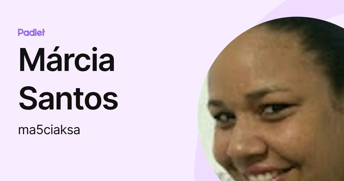 Márcia Santos (ma5ciaksa) profile | Padlet