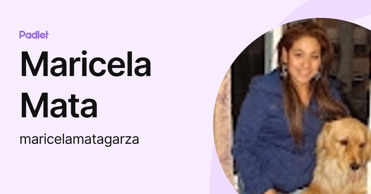 Maricela Mata (maricelamatagarza) profile | Padlet