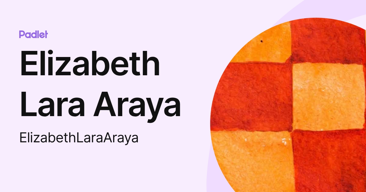 Elizabeth Lara Araya (ElizabethLaraAraya) profile | Padlet