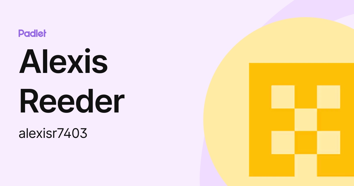 Alexis Reeder (alexisr7403) profile | Padlet