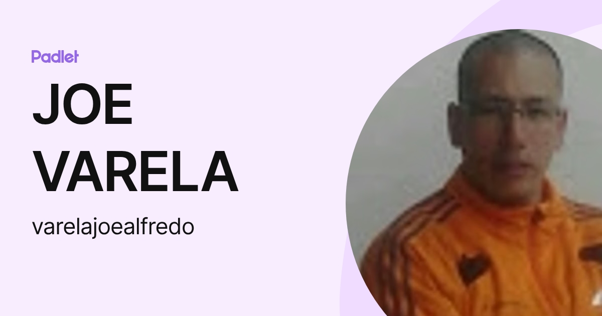 JOE VARELA (varelajoealfredo) profile | Padlet