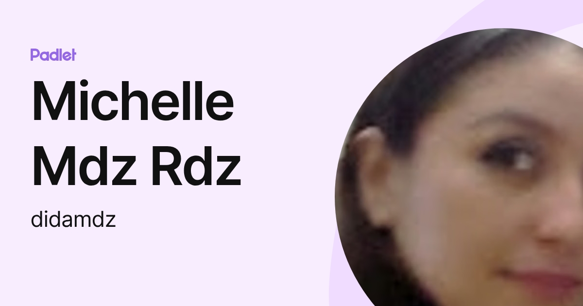 Michelle Mdz Rdz (didamdz) profile | Padlet