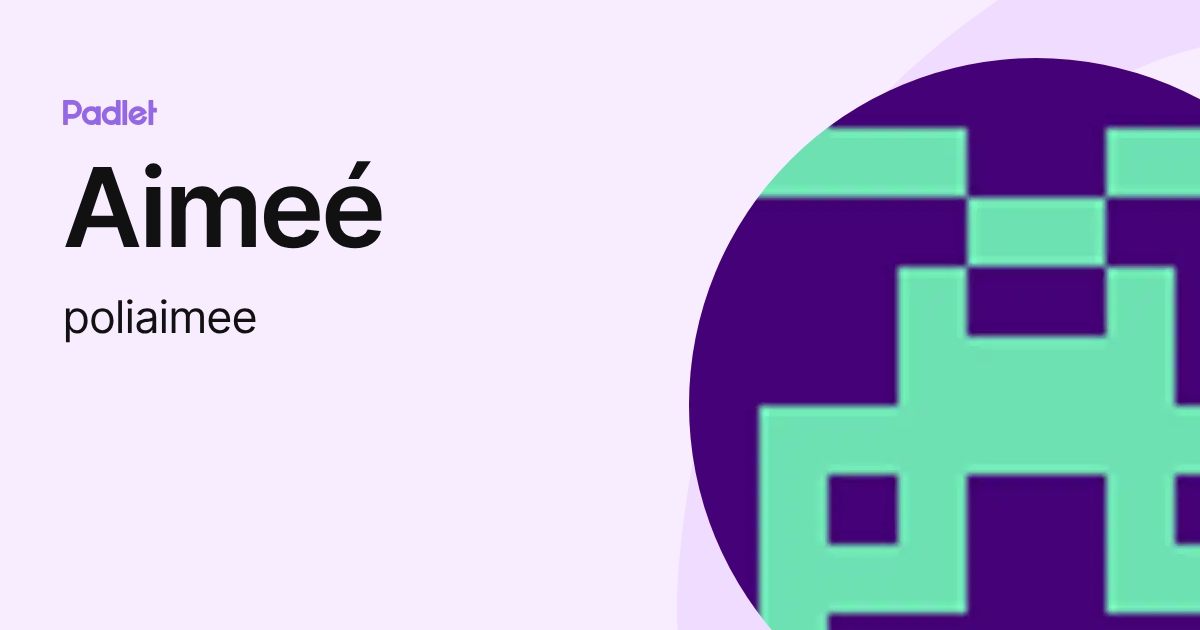 Aimeé (poliaimee) profile | Padlet