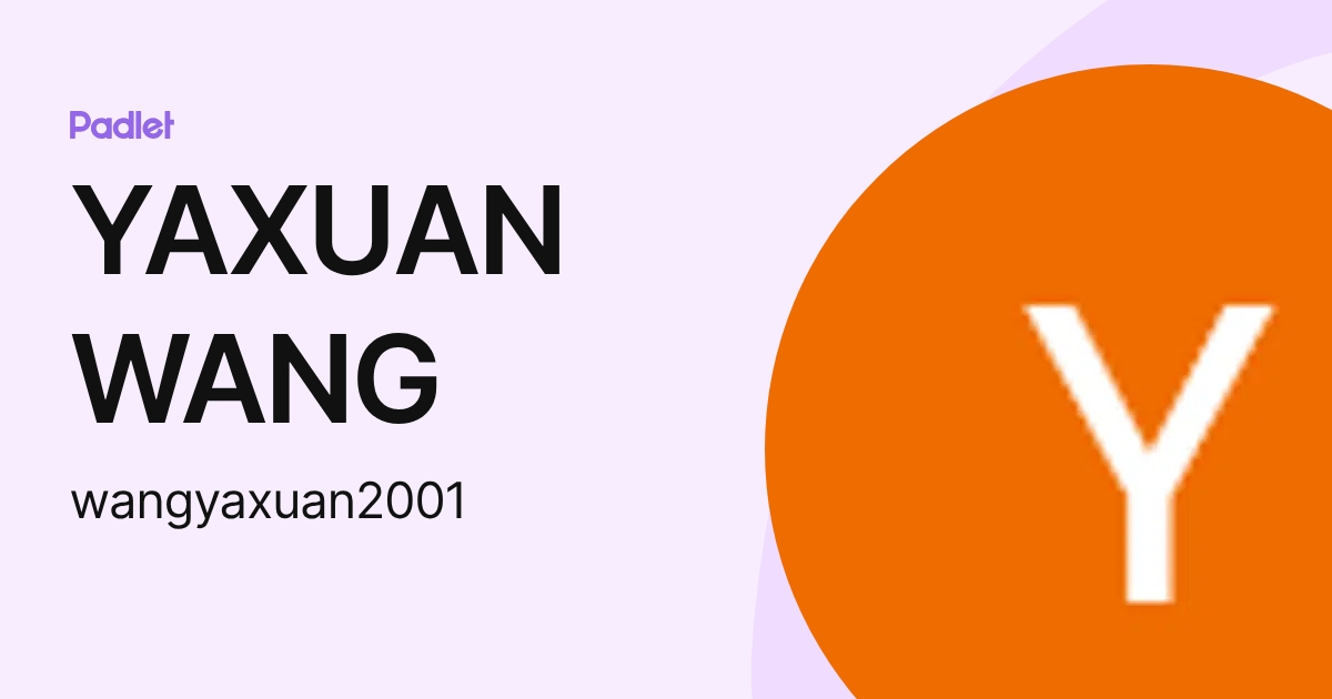 YAXUAN WANG (wangyaxuan2001) profile | Padlet