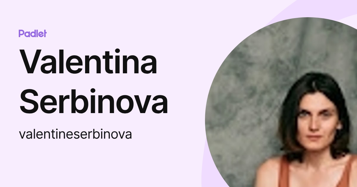 Valentina Serbinova (valentineserbinova) profile | Padlet