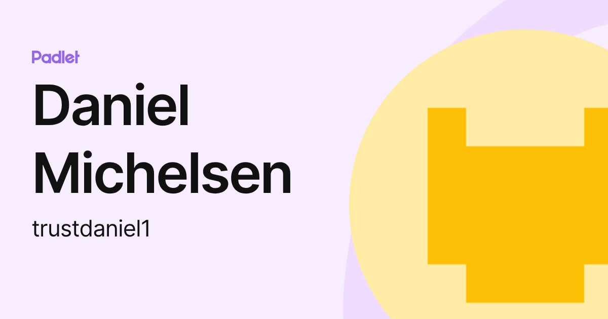 Daniel Michelsen (trustdaniel1) profile | Padlet