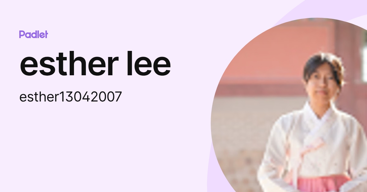 esther lee (esther13042007) profile | Padlet