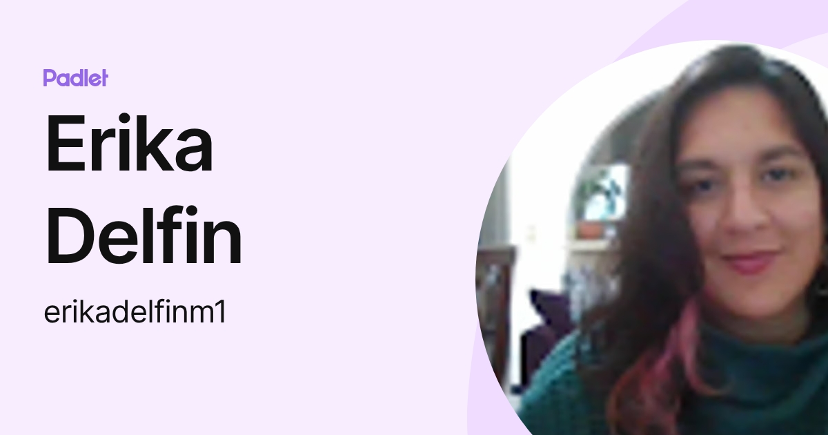 Erika Delfin (erikadelfinm1) profile | Padlet