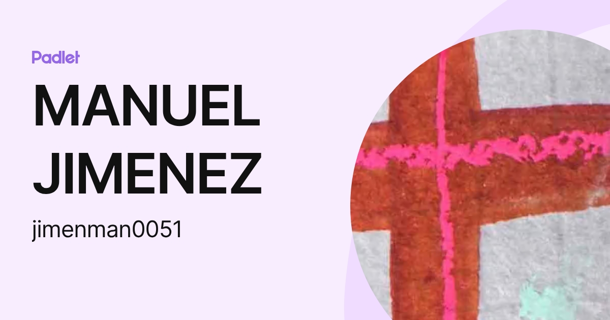 MANUEL JIMENEZ (jimenman0051) profile | Padlet