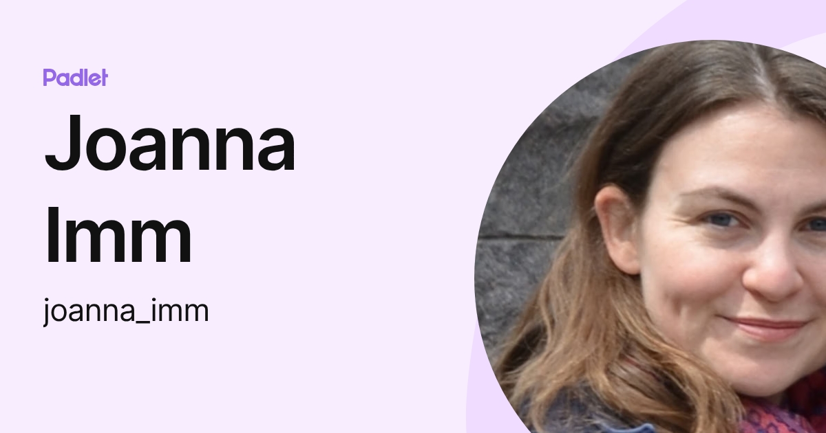 Joanna Imm (joanna_imm) profile | Padlet