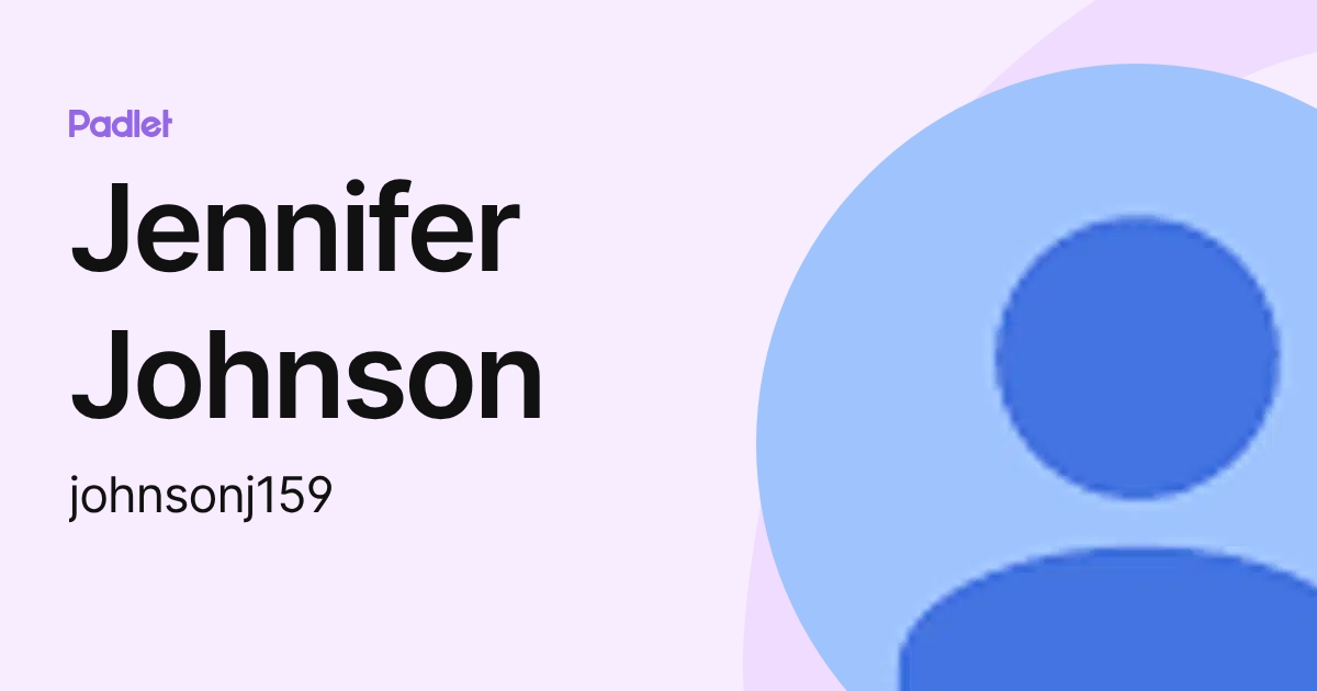 Jennifer Johnson (johnsonj159) profile | Padlet