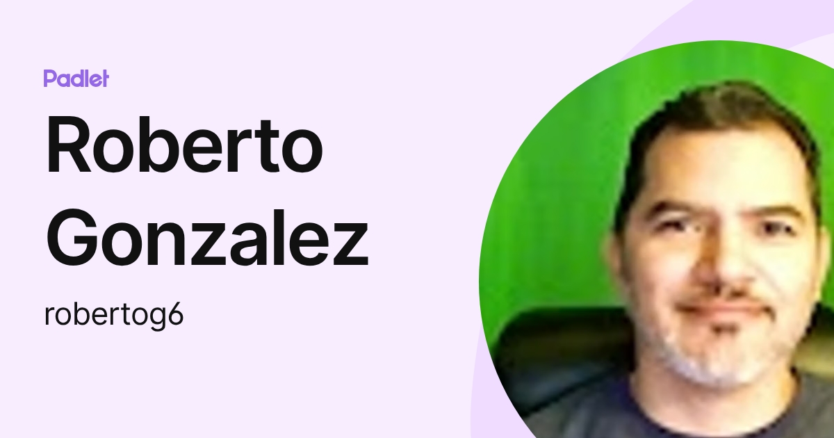 Roberto Gonzalez (robertog6) profile | Padlet