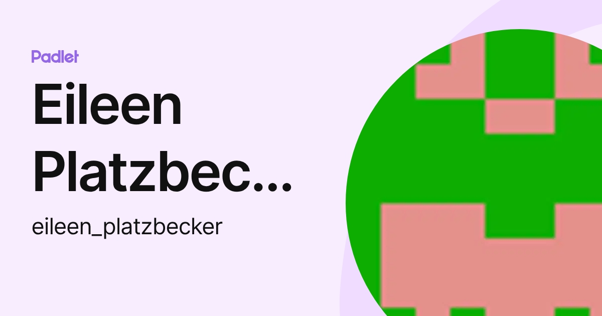 Eileen Platzbecker (eileen_platzbecker) profile | Padlet