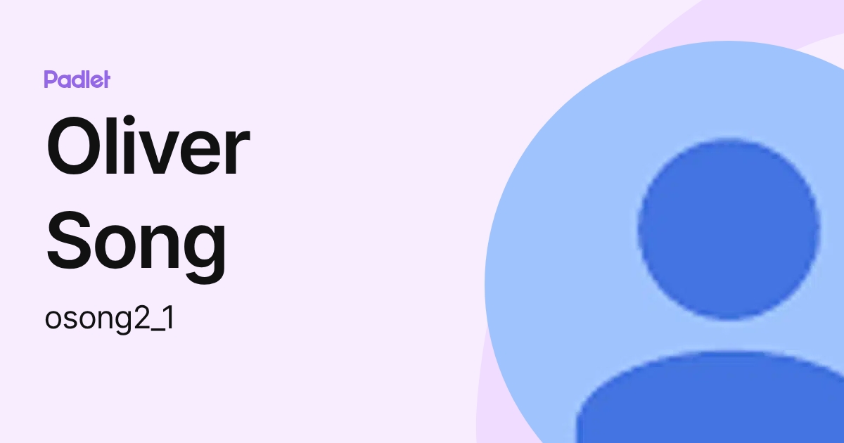 Oliver Song (osong2_1) profile | Padlet