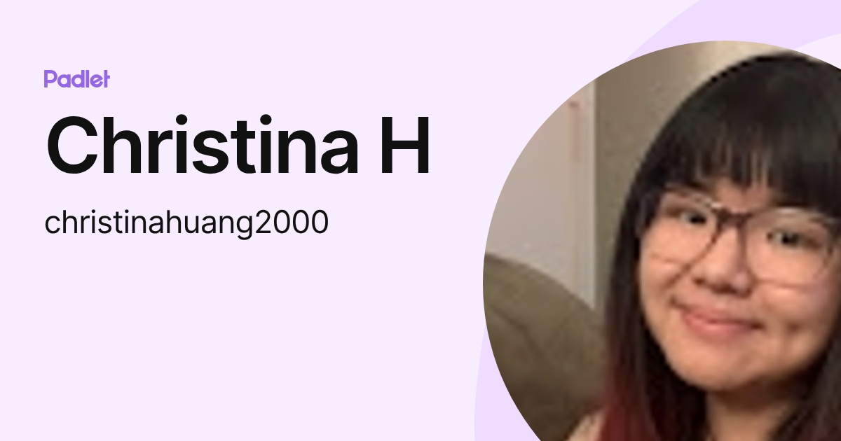 Christina H (christinahuang2000) profile | Padlet