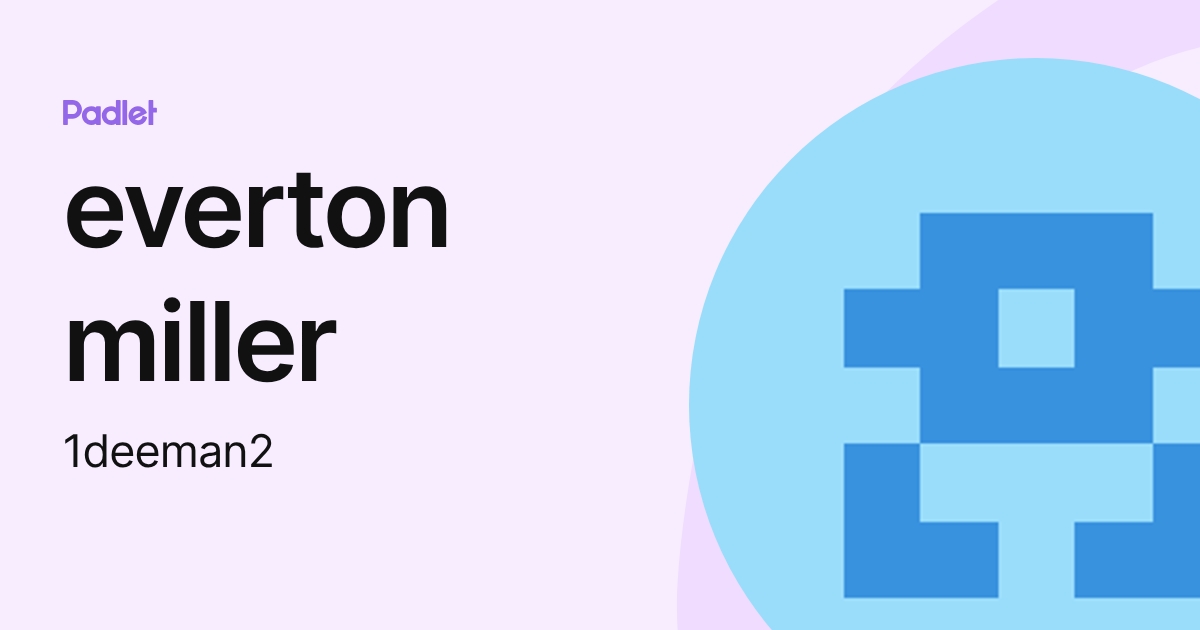 everton miller (1deeman2) profile | Padlet