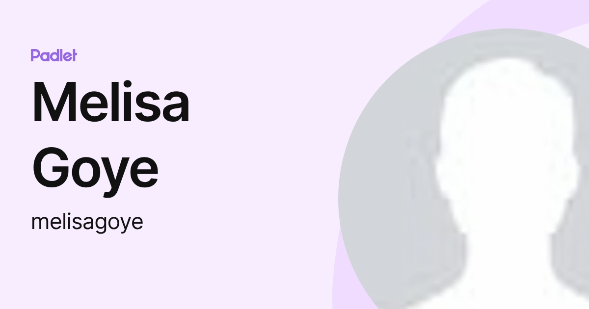 Melisa Goye (melisagoye) profile | Padlet