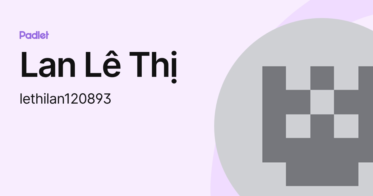 Lan Lê Thị (lethilan120893) profile | Padlet
