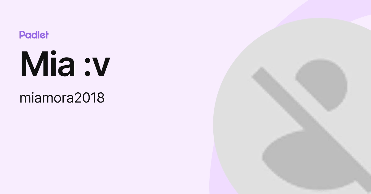 Mia :v (miamora2018) profile | Padlet