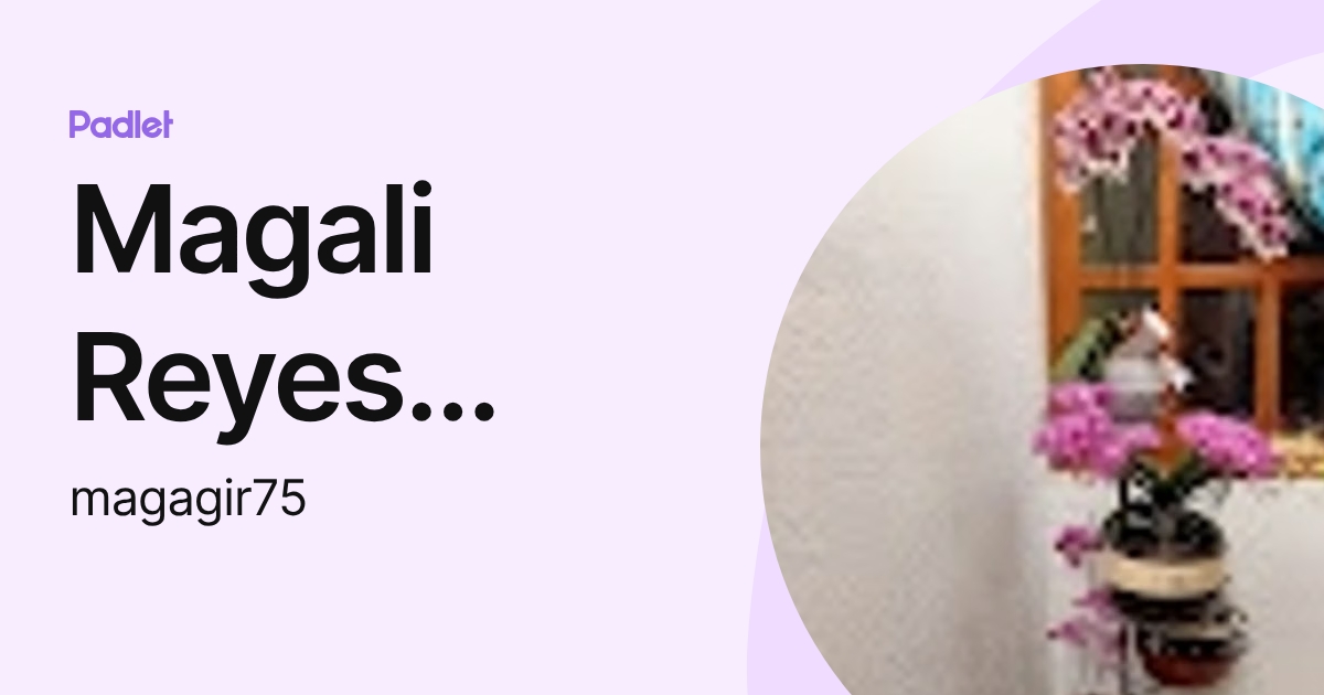 Magali Reyes Flores (magagir75) profile | Padlet