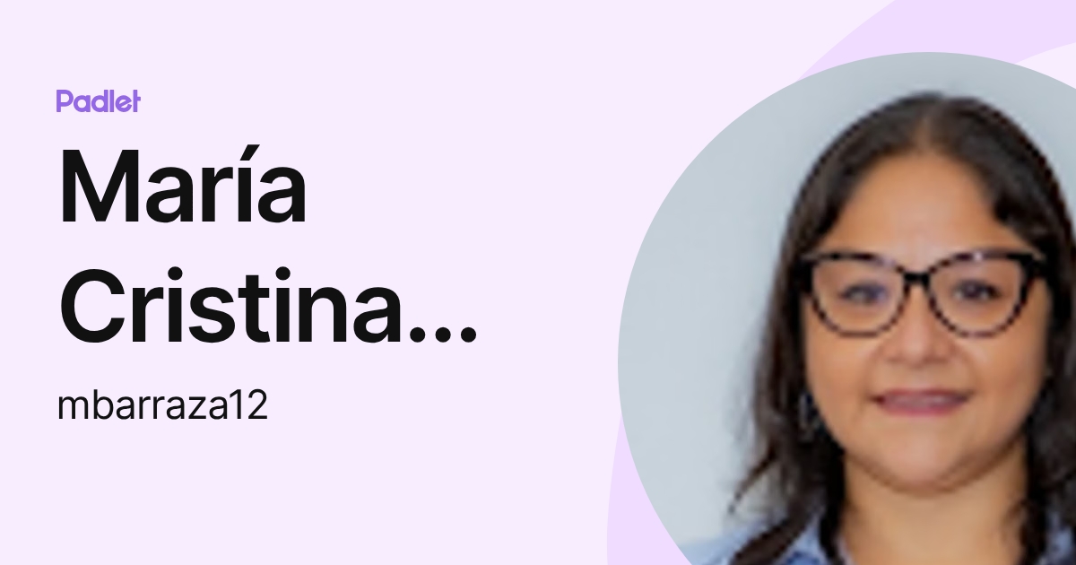 María Cristina Barraza Carpio (mbarraza12) profile | Padlet