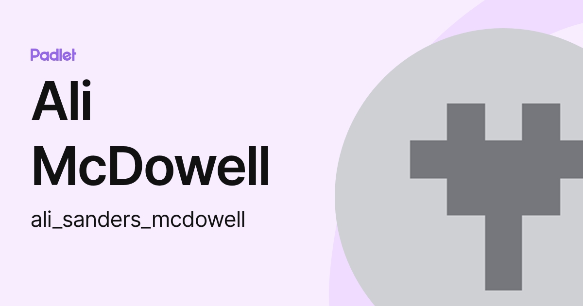 Ali McDowell (ali_sanders_mcdowell) profile | Padlet