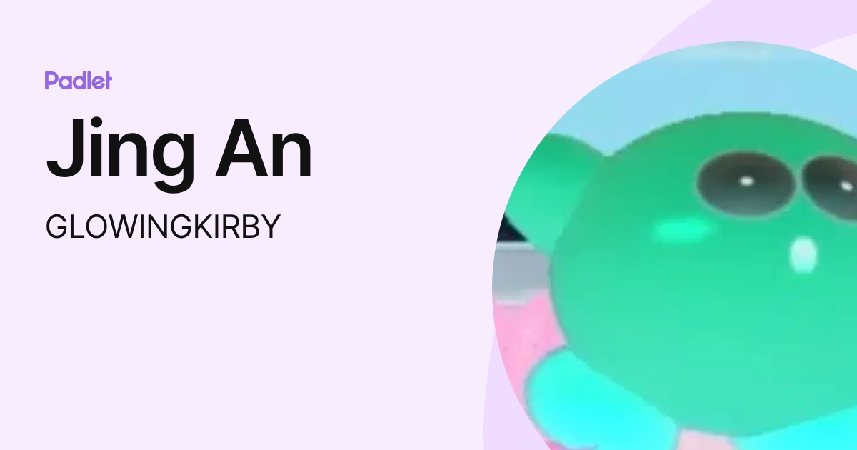 Jing An (GLOWINGKIRBY) profile | Padlet