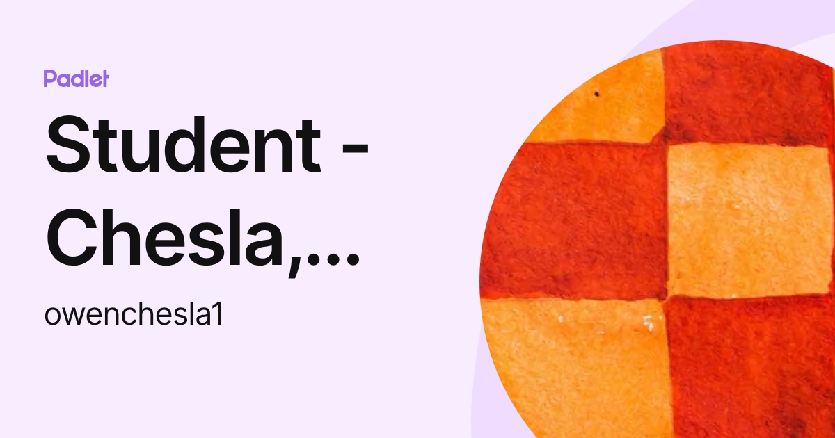 Student - Chesla, Owen W. (owenchesla1) profile | Padlet