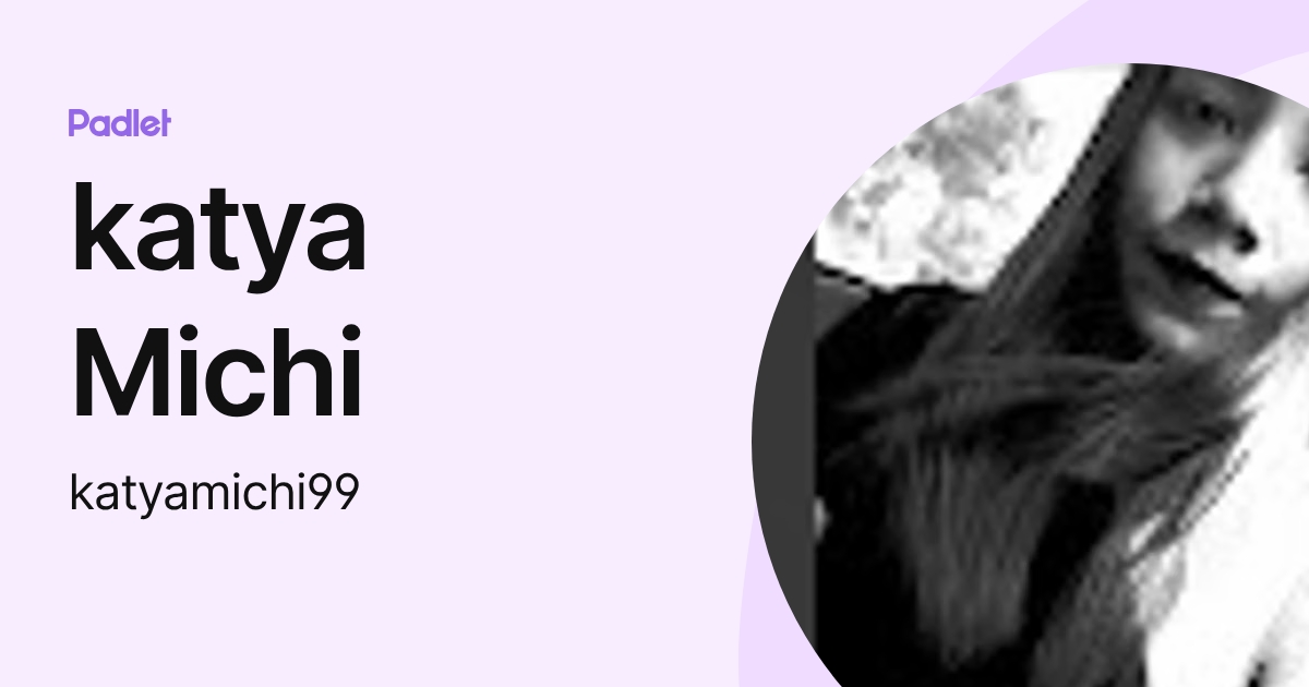 katya Michi (katyamichi99) profile | Padlet