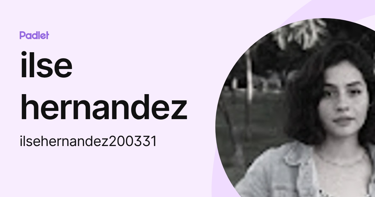 ilse hernandez (ilsehernandez200331) profile | Padlet