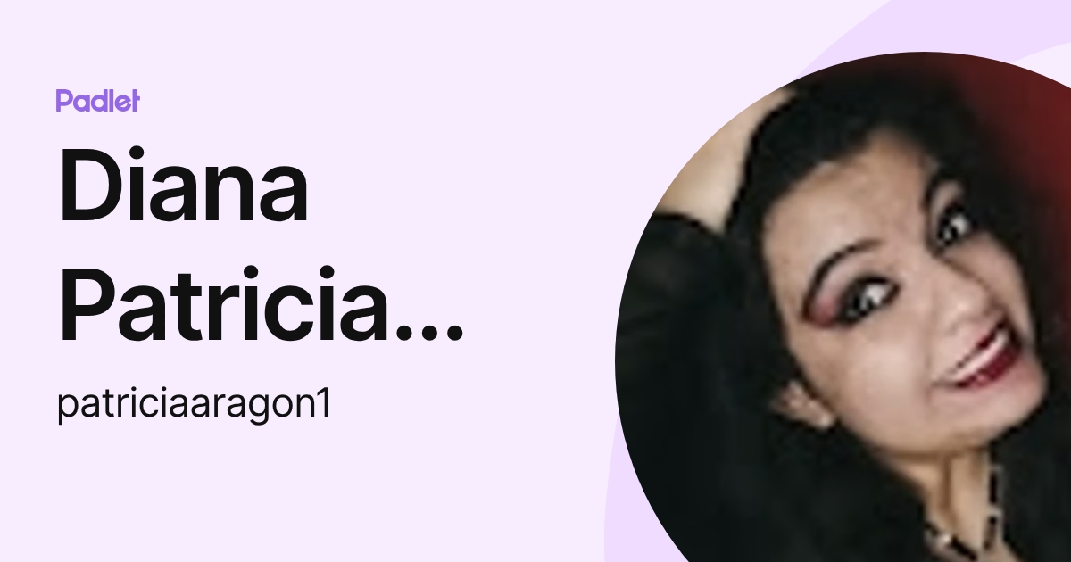 Diana Patricia Lopez Aragon (patriciaaragon1) profile | Padlet