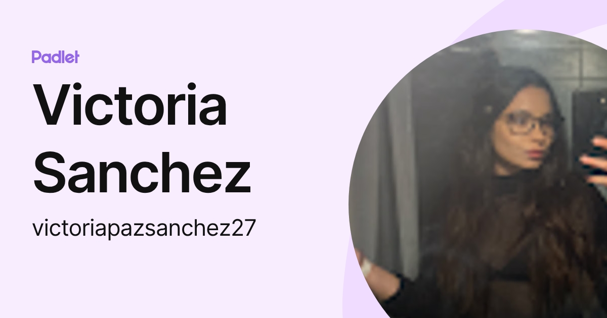 Victoria Sanchez (victoriapazsanchez27) profile | Padlet