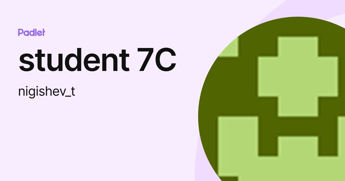 student 7C (nigishev_t) profile | Padlet