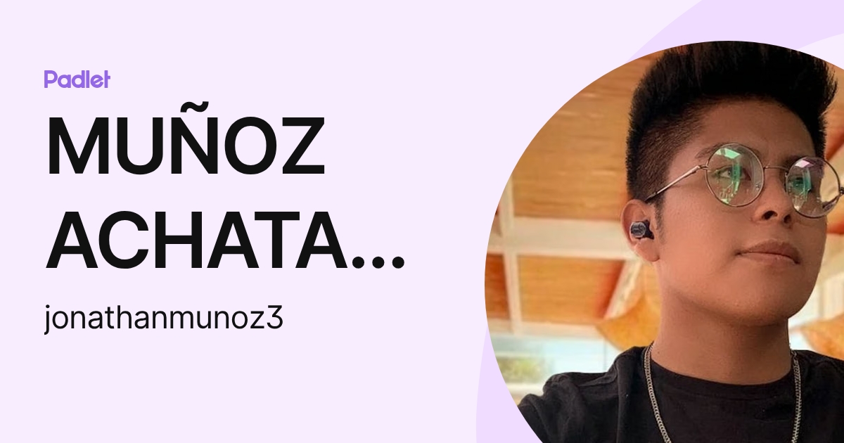 MUÑOZ ACHATA JONATHAN MIGUEL (jonathanmunoz3) profile | Padlet