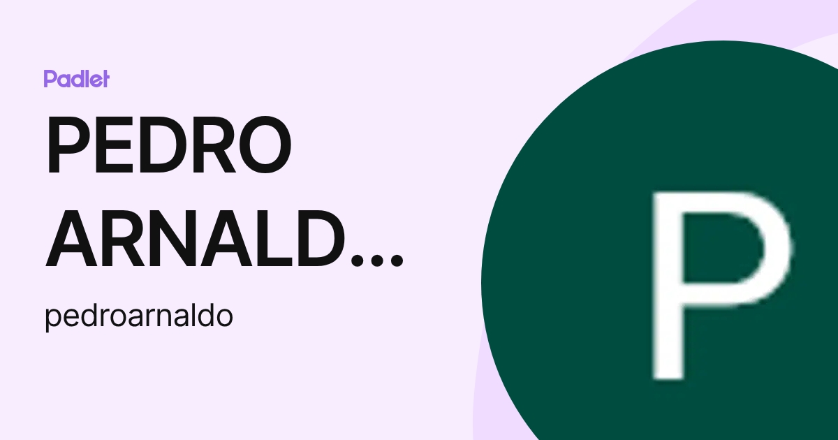 PEDRO ARNALDO BOSQUETTI (pedroarnaldo) profile | Padlet