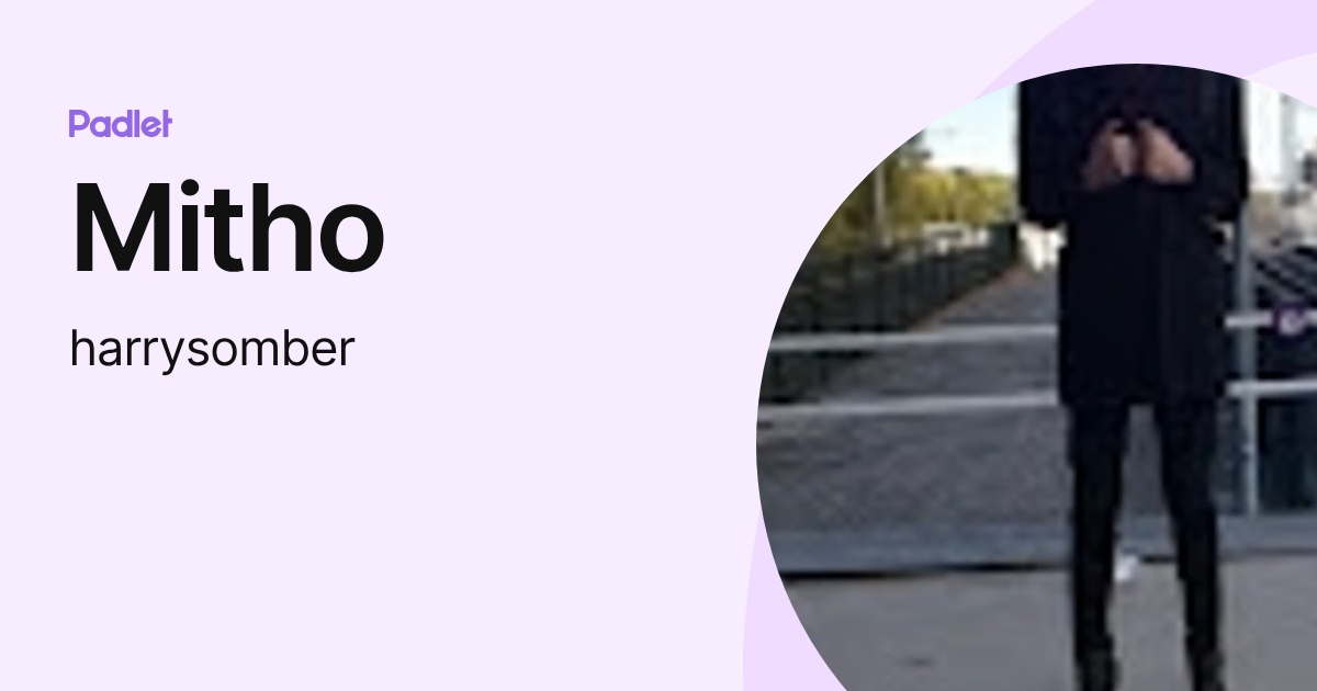 Mitho (harrysomber) profile | Padlet