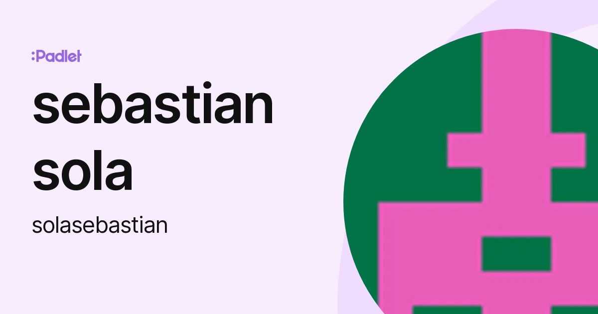 sebastian sola (solasebastian) profile | Padlet