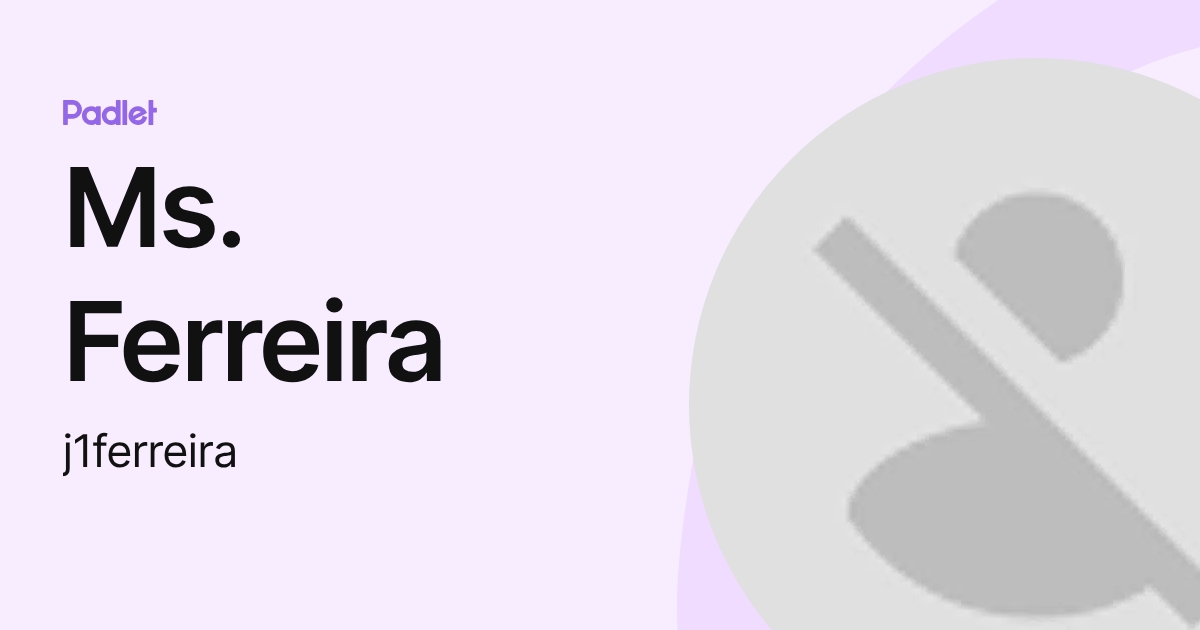Ms. Ferreira (j1ferreira) profile | Padlet