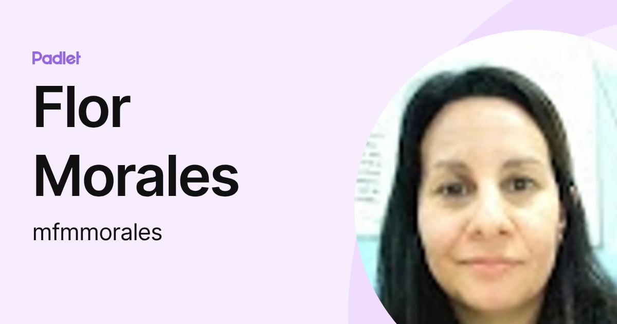 Flor Morales (mfmmorales) profile | Padlet