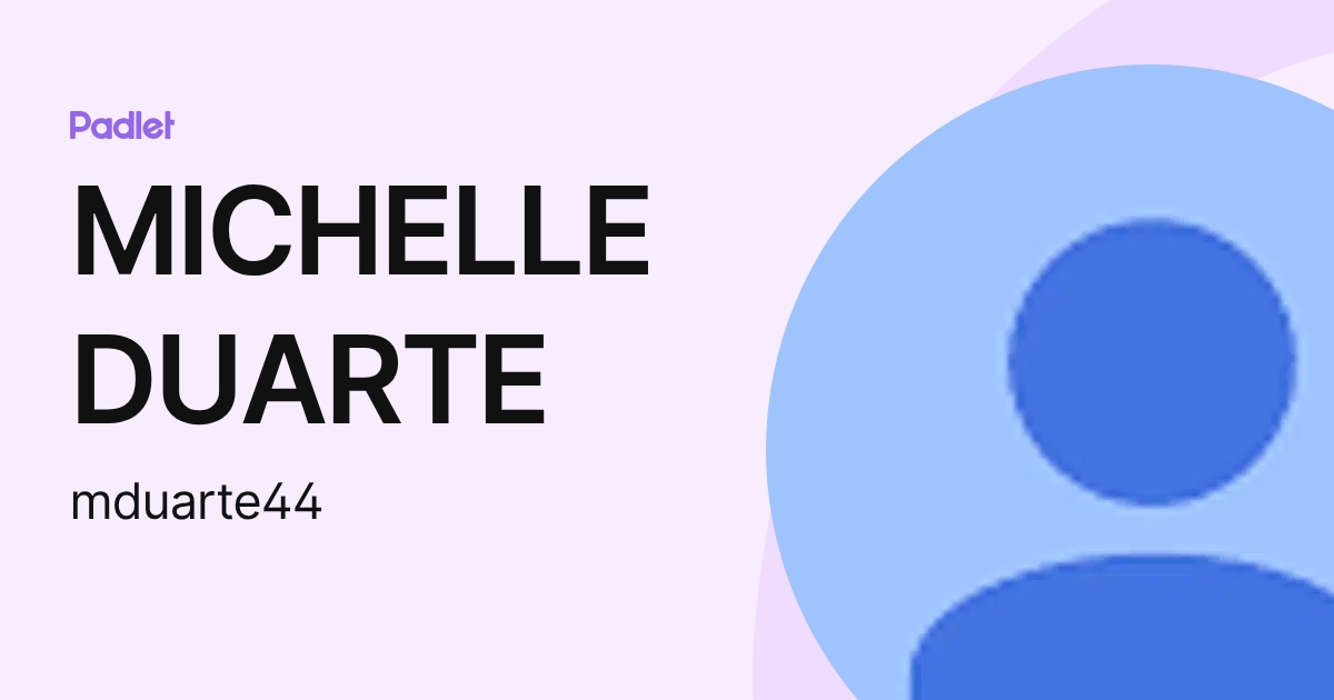 Michelle Duarte MICHELLE DUARTE (mduarte44) profile | Padlet