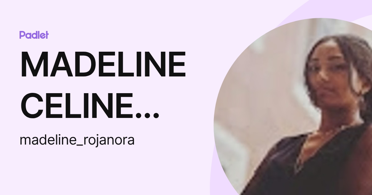 MADELINE CELINE ROJANO RAMIREZ (madeline_rojanora) profile | Padlet