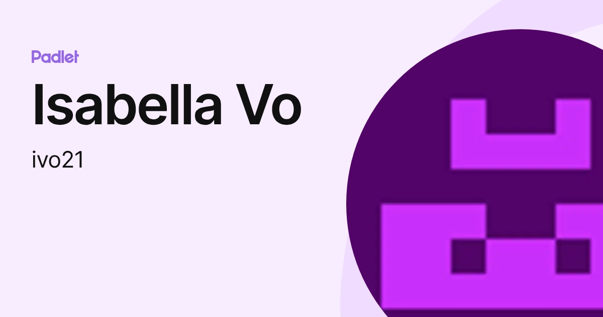 Isabella Vo (ivo21) profile | Padlet