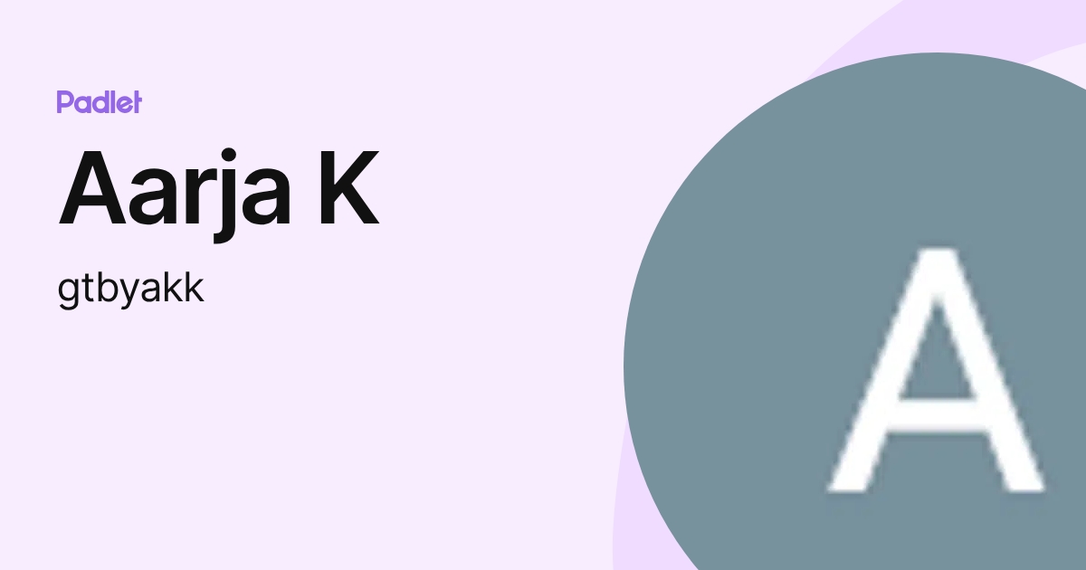 Aarja K (gtbyakk) profile | Padlet